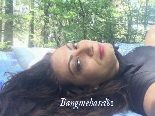 Bangmehard81