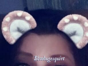 Bbwhugesquirt