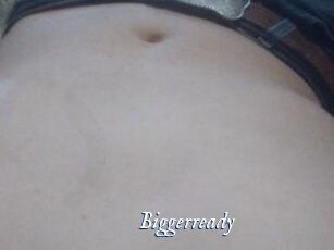 Biggerready