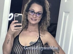 Gettindirtywithhim