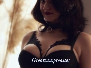 Greatxxxpreastes