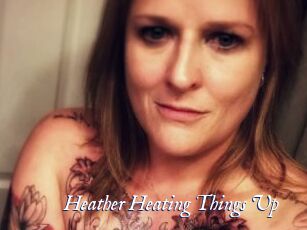 Heather_Heating_Things_Up