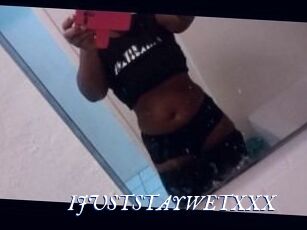 IJUSTSTAYWETXXX