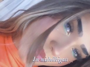 Im_mishellbigass