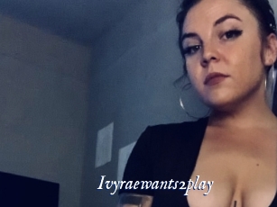 Ivyraewants2play