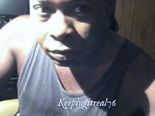 Keepingitreal76