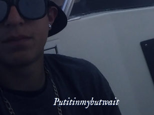 Putitinmybutwait