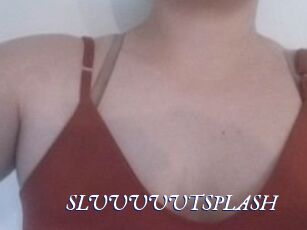 SLUUUUUTSPLASH