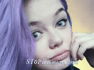 STOP_it_is_me_you_want