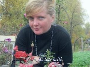 So_lots_milk