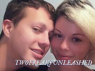 TWOFREAKSUNLEASHED