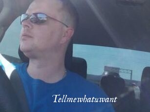 Tellmewhatuwant