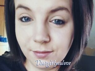 Thatgirlyoulove