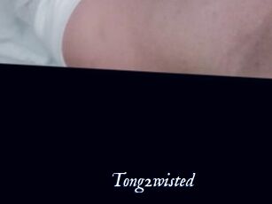 Tong2wisted