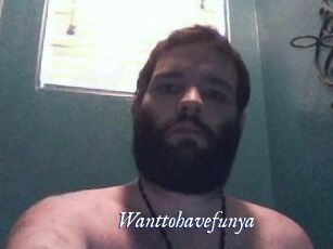 Wanttohavefunya
