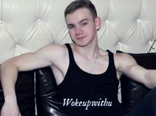 Wokeupwithu